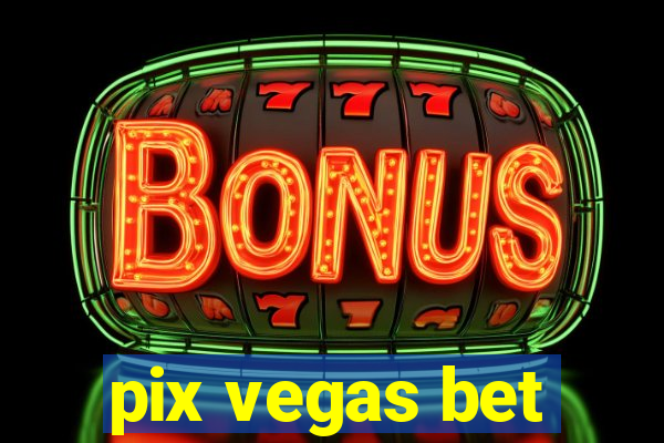 pix vegas bet